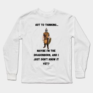 Maybe I'm the Dragonborn Long Sleeve T-Shirt